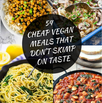 54 Cheap Vegan Meals That Don&#039;t Skimp On Taste 